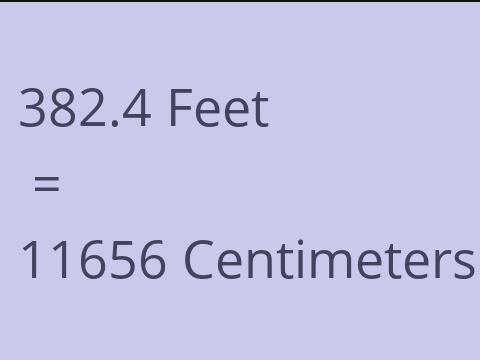 382.4 FEET TO CM