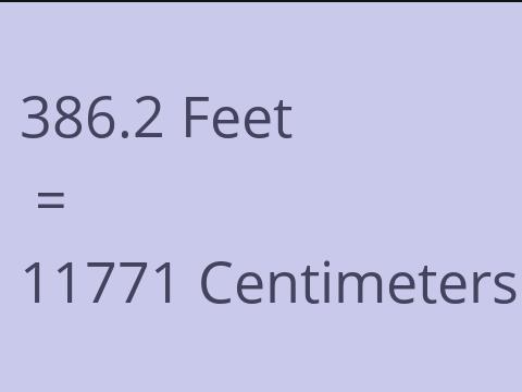 386.2 FEET TO CM