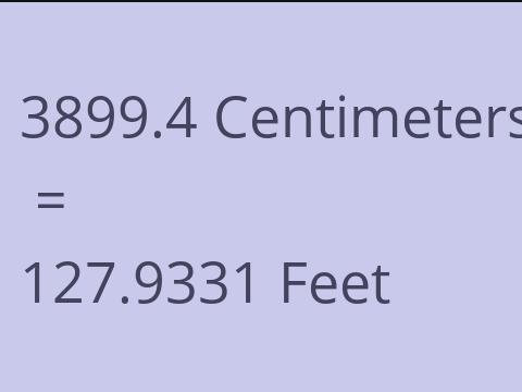 3899.4 CM TO FEET