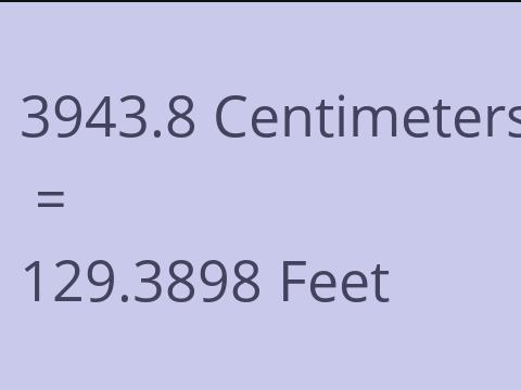3943.8 CM TO FEET