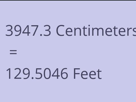 3947.3 CM TO FEET