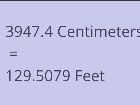 3947.4 CM TO FEET