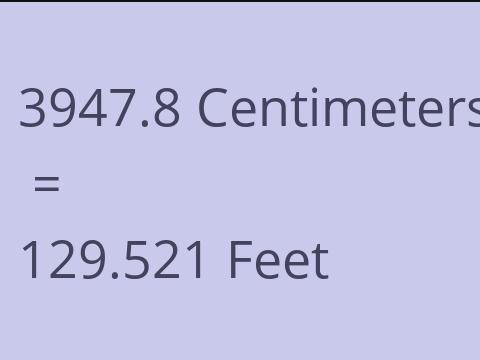 3947.8 CM TO FEET