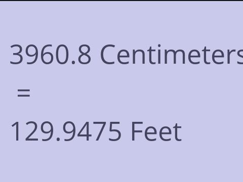 3960.8 CM TO FEET