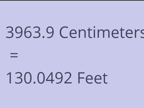 3963.9 CM TO FEET
