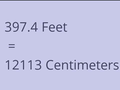 397.4 FEET TO CM