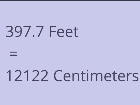 397.7 FEET TO CM