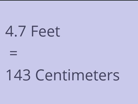 4.7 FEET TO CM