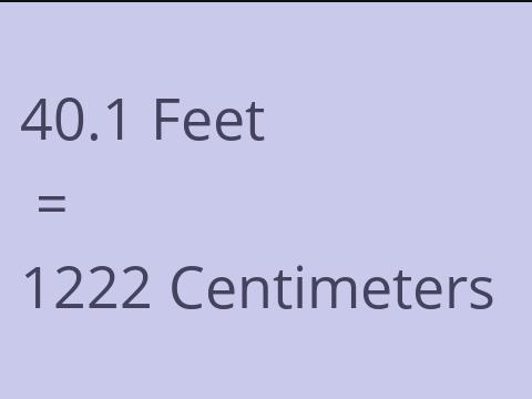 40.1 FEET TO CM