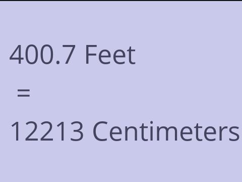 400.7 FEET TO CM