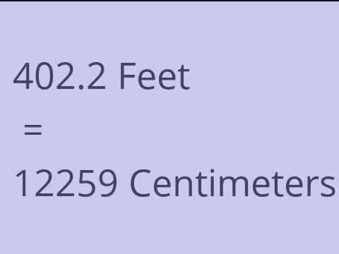 402.2 FEET TO CM