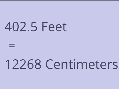 402.5 FEET TO CM