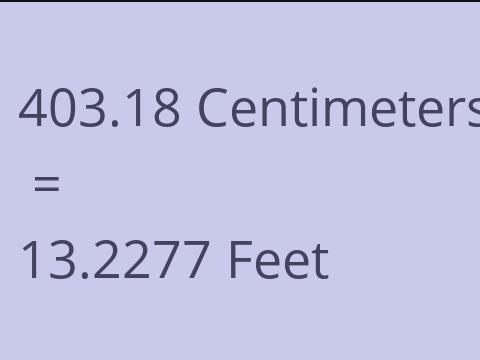 403.18 CM TO FEET