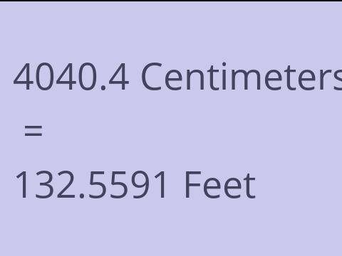 4040.4 CM TO FEET
