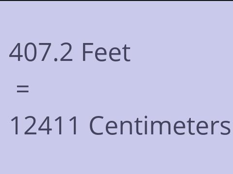 407.2 FEET TO CM