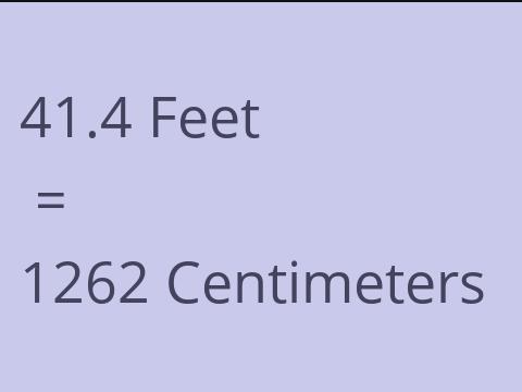 41.4 FEET TO CM