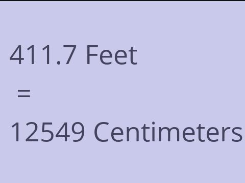 411.7 FEET TO CM