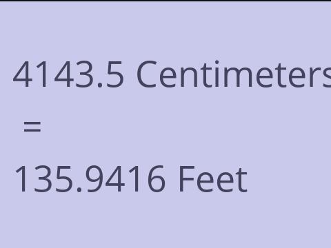 4143.5 CM TO FEET