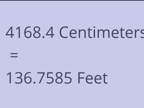 4168.4 CM TO FEET