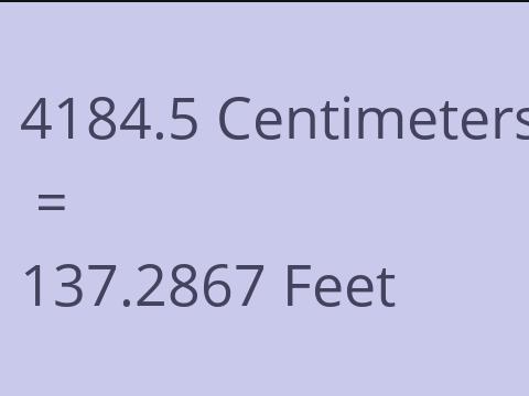 4184.5 CM TO FEET