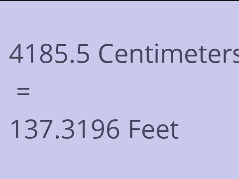 4185.5 CM TO FEET