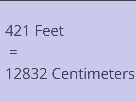 421 FEET TO CM