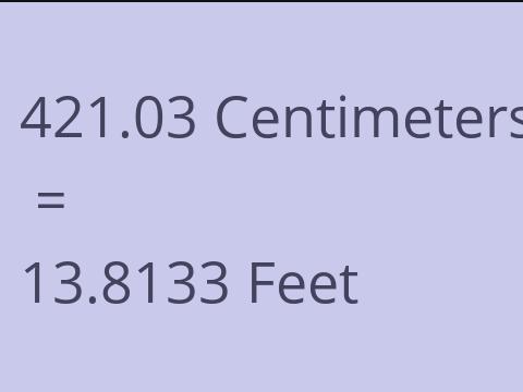 421.03 CM TO FEET