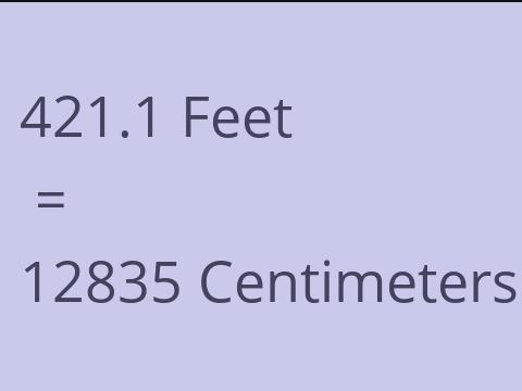 421.1 FEET TO CM