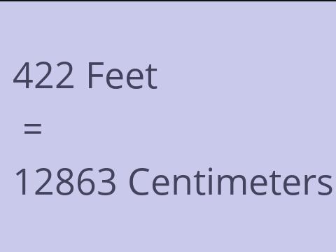 422 FEET TO CM