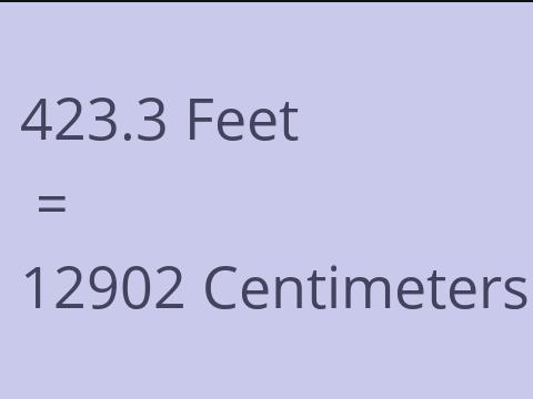 423.3 FEET TO CM