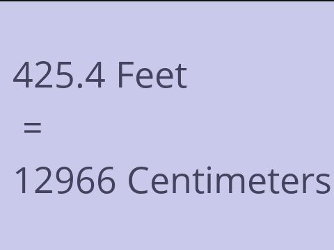 425.4 FEET TO CM