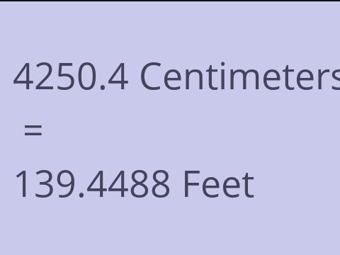 4250.4 CM TO FEET