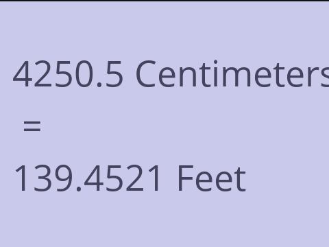 4250.5 CM TO FEET