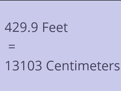 429.9 FEET TO CM