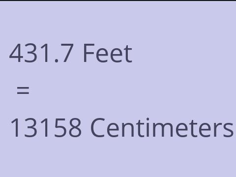 431.7 FEET TO CM