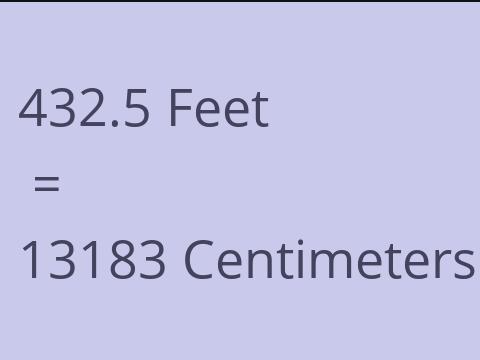 432.5 FEET TO CM