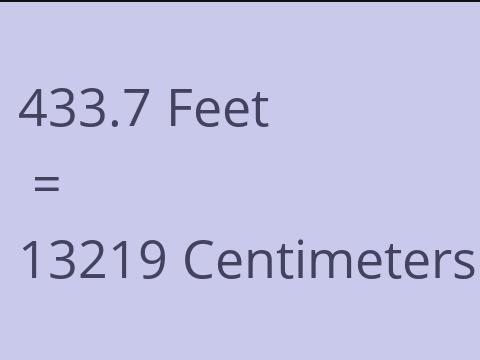 433.7 FEET TO CM