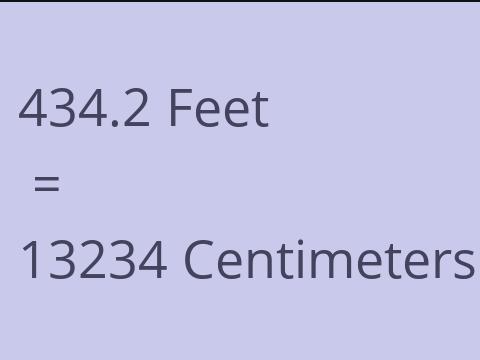 434.2 FEET TO CM