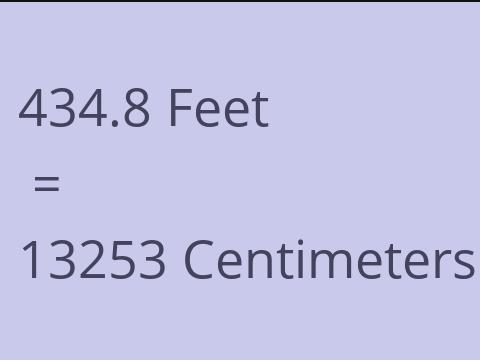 434.8 FEET TO CM