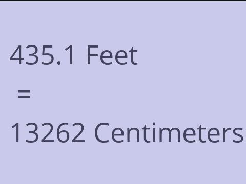 435.1 FEET TO CM