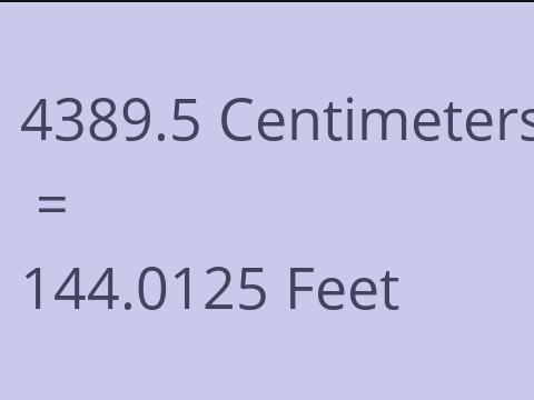 4389.5 CM TO FEET