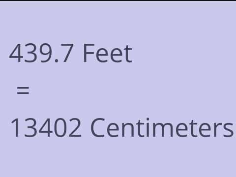 439.7 FEET TO CM