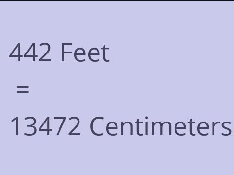 442 FEET TO CM