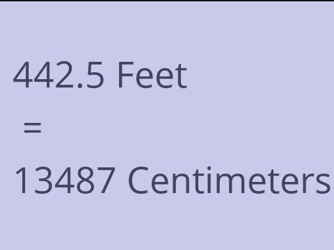 442.5 FEET TO CM