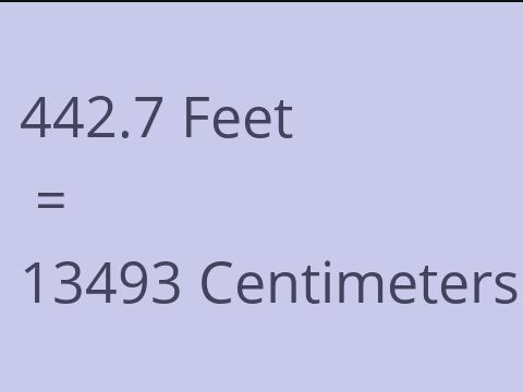 442.7 FEET TO CM