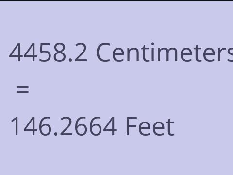 4458.2 CM TO FEET