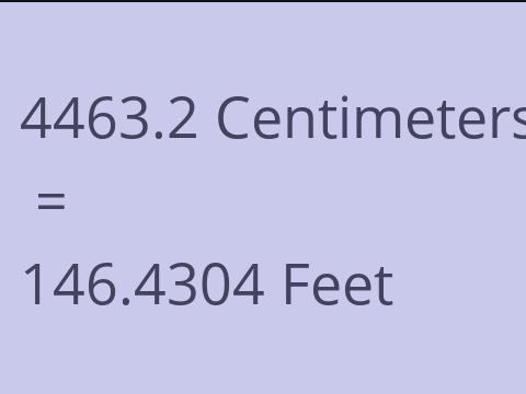 4463.2 CM TO FEET