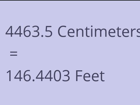 4463.5 CM TO FEET