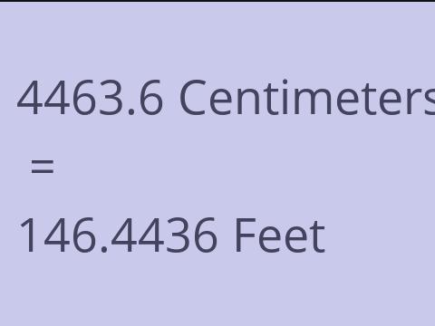 4463.6 CM TO FEET