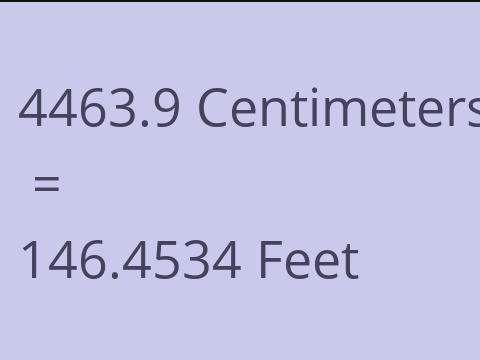 4463.9 CM TO FEET